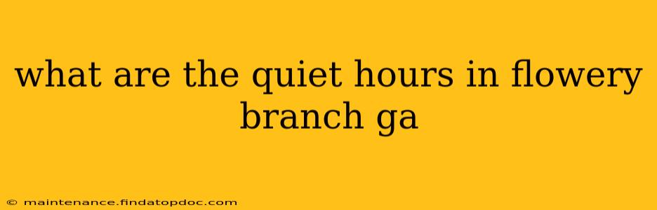 what are the quiet hours in flowery branch ga