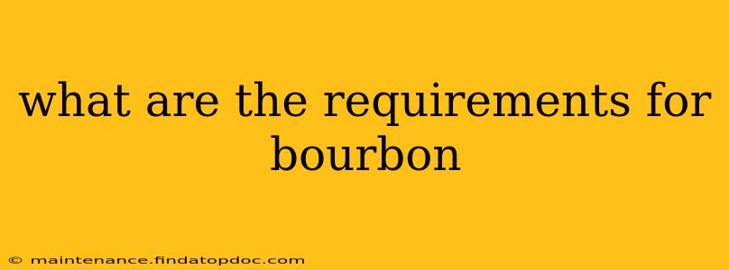 what are the requirements for bourbon
