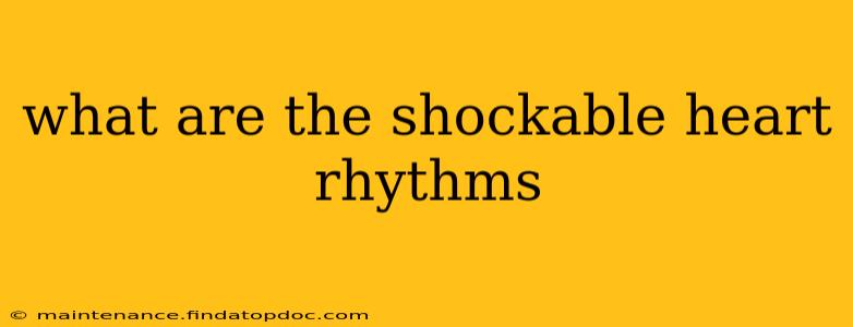 what are the shockable heart rhythms