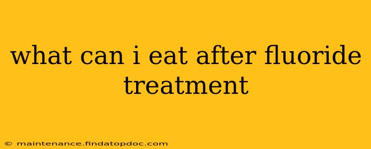 what can i eat after fluoride treatment