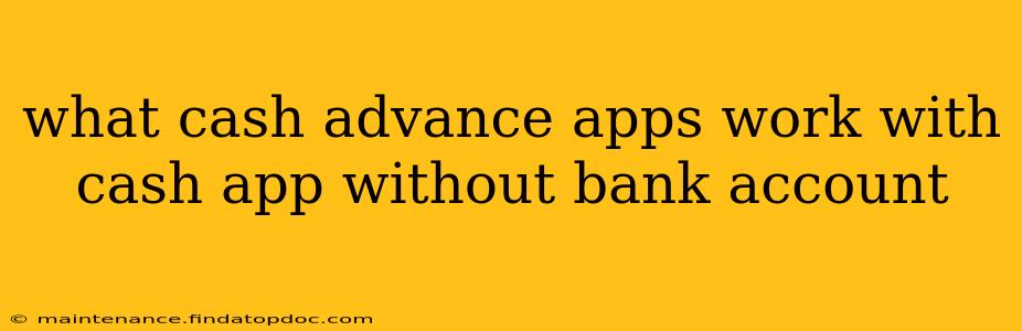 what cash advance apps work with cash app without bank account