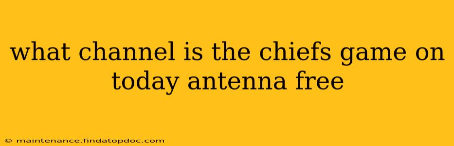 what channel is the chiefs game on today antenna free