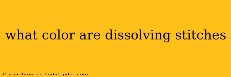 what color are dissolving stitches