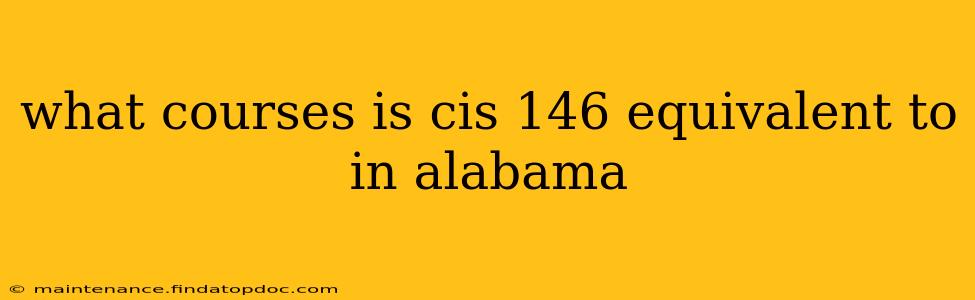 what courses is cis 146 equivalent to in alabama