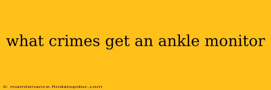 what crimes get an ankle monitor