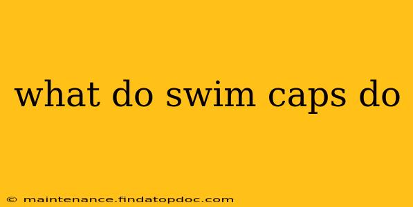 what do swim caps do