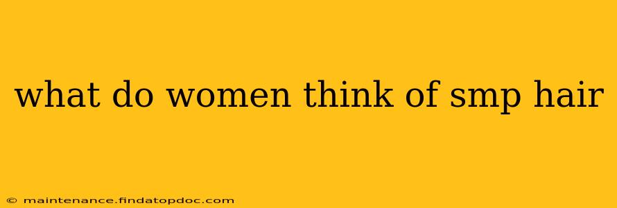 what do women think of smp hair