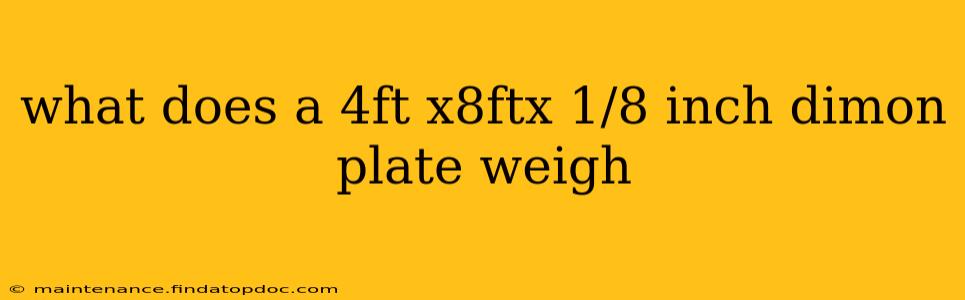 what does a 4ft x8ftx 1/8 inch dimon plate weigh