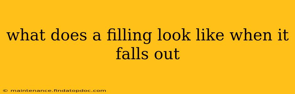 what does a filling look like when it falls out