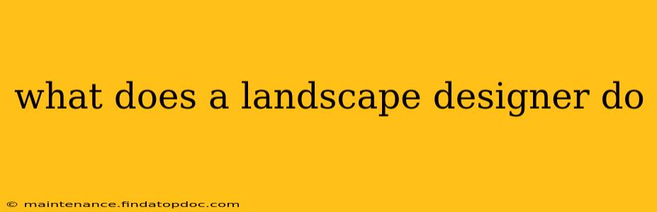 what does a landscape designer do