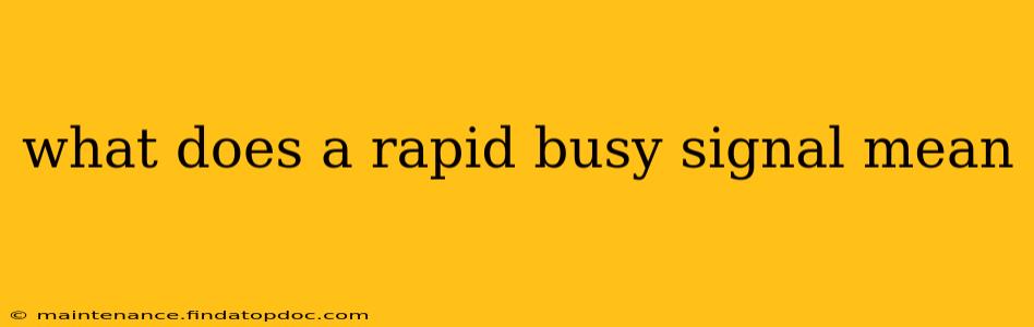 what does a rapid busy signal mean