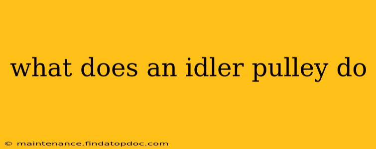 what does an idler pulley do