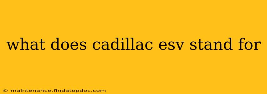 what does cadillac esv stand for