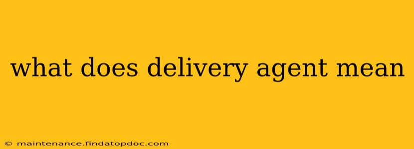 what does delivery agent mean