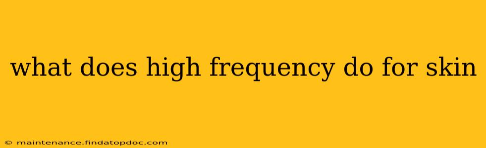 what does high frequency do for skin