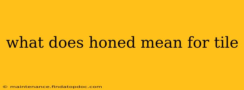 what does honed mean for tile