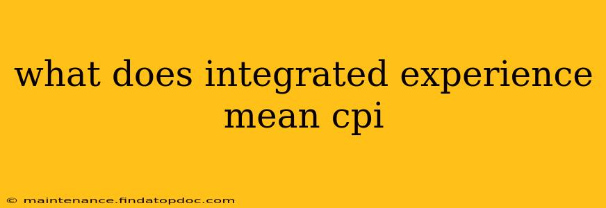 what does integrated experience mean cpi