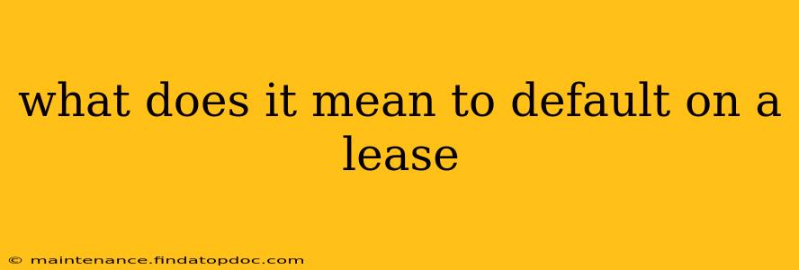 what does it mean to default on a lease