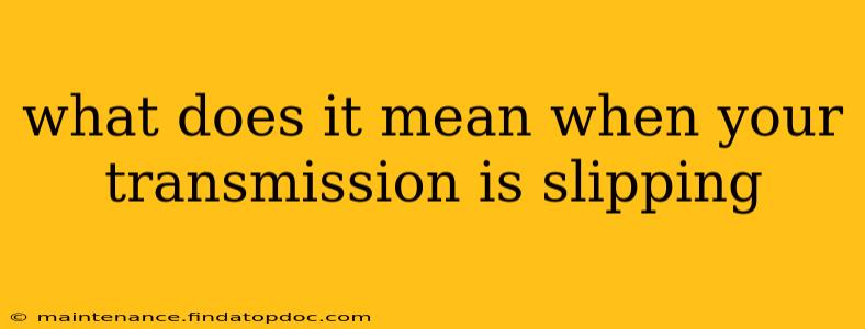 what does it mean when your transmission is slipping