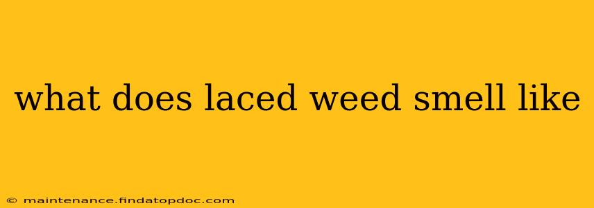 what does laced weed smell like