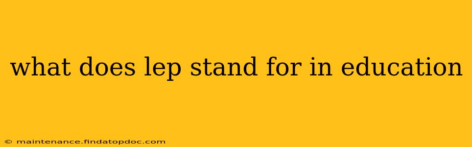 what does lep stand for in education