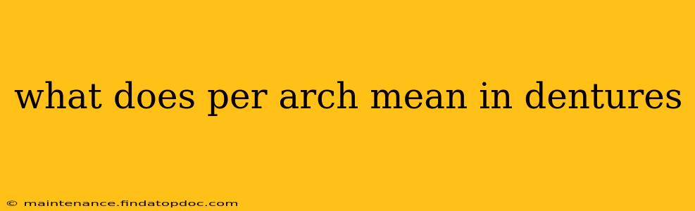 what does per arch mean in dentures