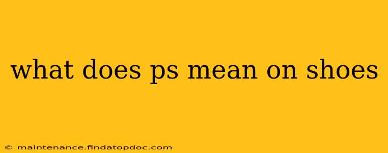 what does ps mean on shoes