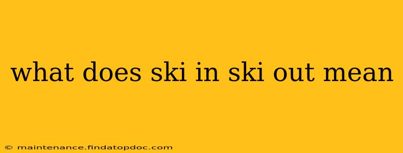 what does ski in ski out mean