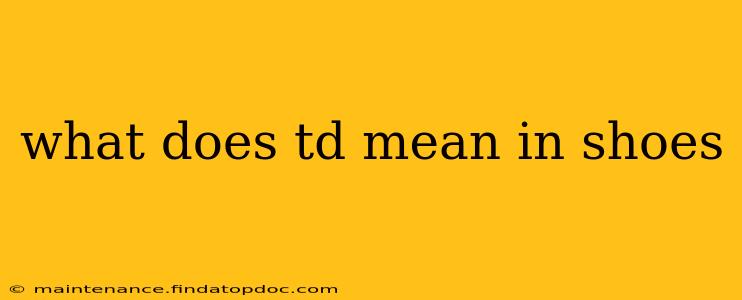 what does td mean in shoes