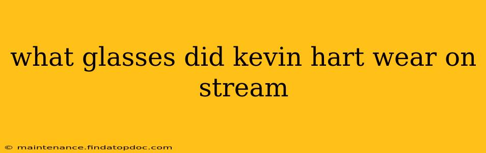 what glasses did kevin hart wear on stream