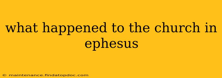 what happened to the church in ephesus