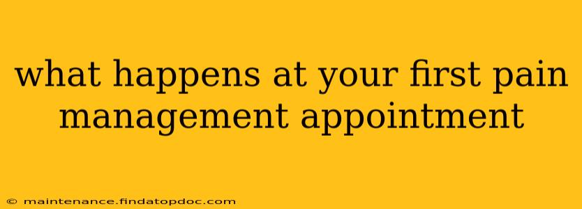 what happens at your first pain management appointment