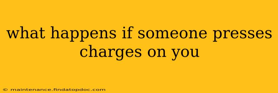 what happens if someone presses charges on you