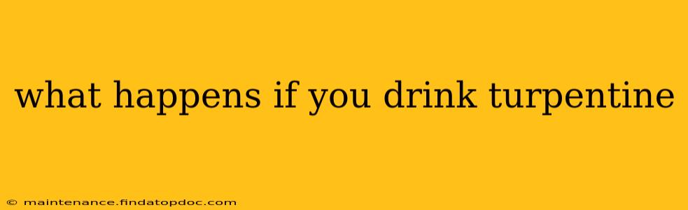 what happens if you drink turpentine