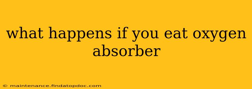 what happens if you eat oxygen absorber