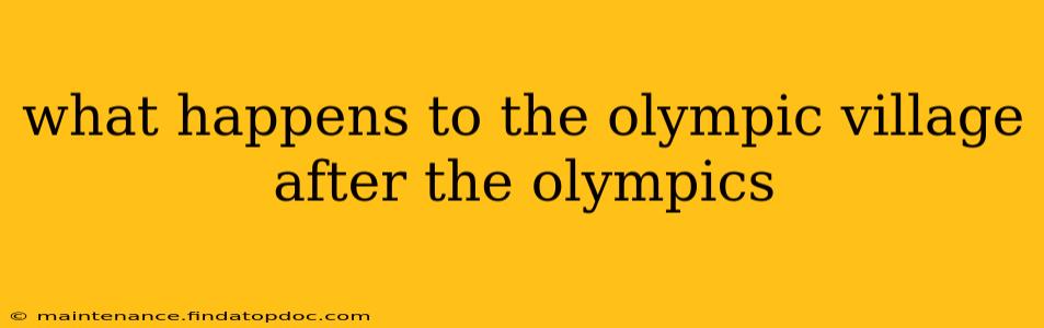 what happens to the olympic village after the olympics
