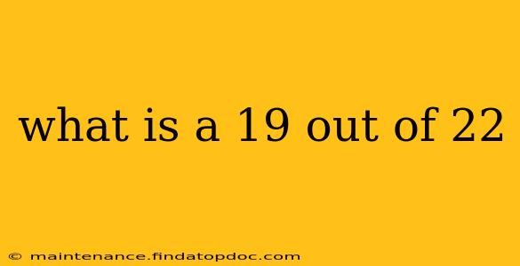 what is a 19 out of 22