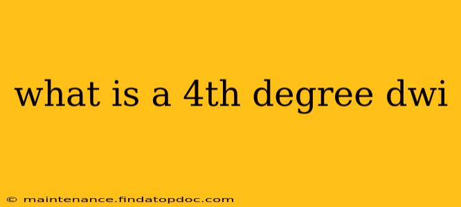what is a 4th degree dwi