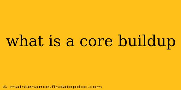 what is a core buildup