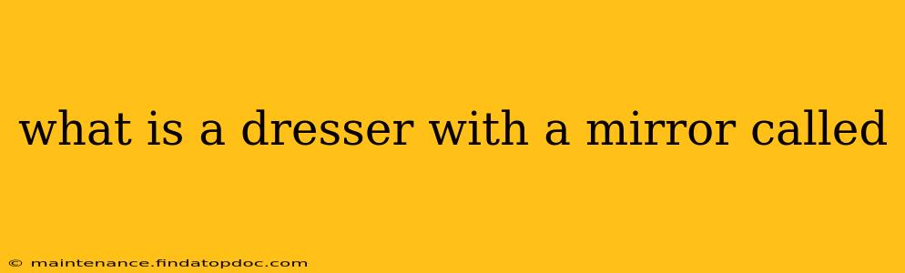 what is a dresser with a mirror called