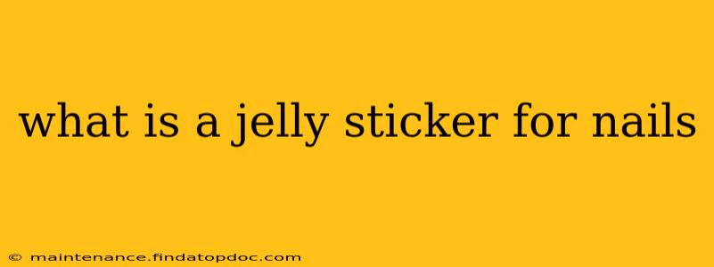 what is a jelly sticker for nails