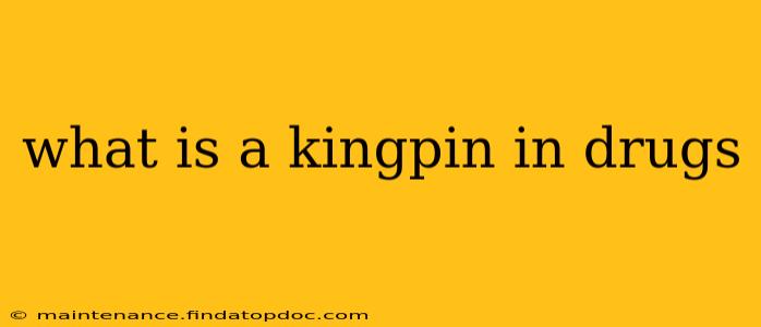 what is a kingpin in drugs