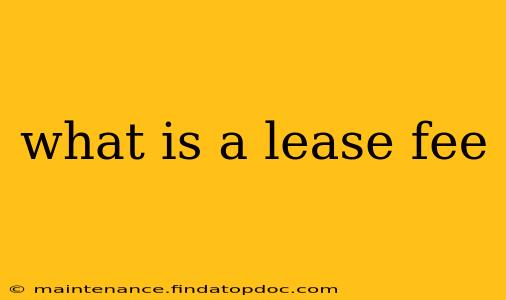 what is a lease fee