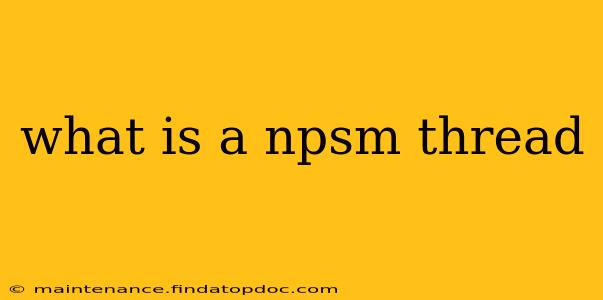 what is a npsm thread
