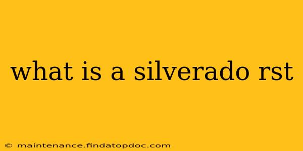 what is a silverado rst