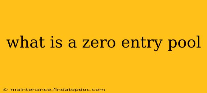 what is a zero entry pool