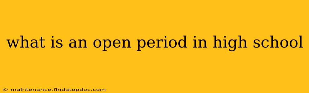 what is an open period in high school