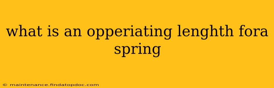 what is an opperiating lenghth fora spring