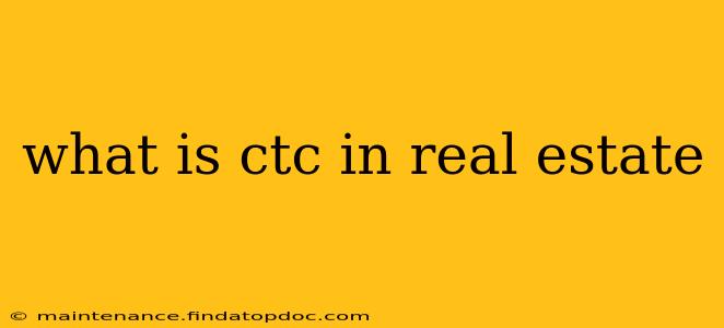 what is ctc in real estate