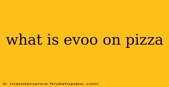 what is evoo on pizza